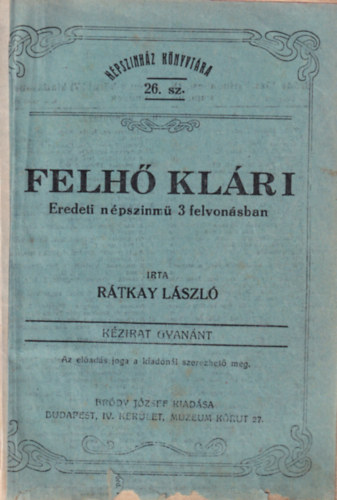 R�tkay L�szl� - Felh� Kl�ri - Eredeti n�pszinm� 3 felvon�sban
