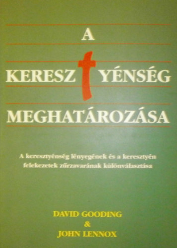 John Lennox David Gooding - A kereszt�nys�g meghat�roz�sa