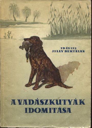 id. s ifj. Jill Bertalan - A vadszkutyk idomtsa