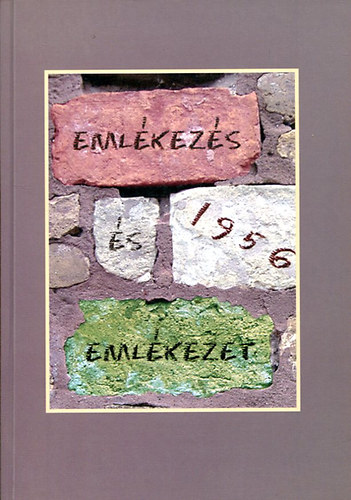 Barna Gbor  (Szerk.) - 1956 Emlkezs s emlkezet - Oktber 23-a megnneplse s a forradalom trtnelmi emlkezetnek megszerkesztse napjainkban (Egy kutatszeminrium tanulsgai)