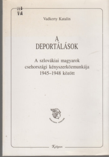Vadkerty Katalin - A deport�l�sok - A szlov�kiai magyarok csehorsz�gi k�nyszerk�zmunk�ja 1945-1948 k�z�tt