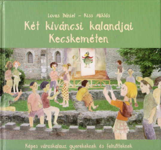 Kiss Mikl�s Lovas D�niel - K�t k�v�ncsi kalandjai Kecskem�ten