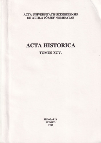 Dr. A. Sajti Enikő - Acta Universitatis Szegediensis de Attila József nominatae Acta Historica Tomus XCV.