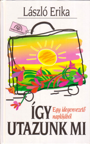 L�szl� Erika - �gy utazunk mi (Egy idegenvezet� napl�j�b�l)
