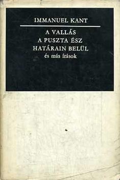 Immanuel Kant - A vall�s a puszta �sz hat�rain bel�l �s m�s �r�sok