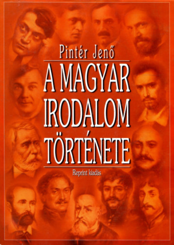 Pintér Jenő - A magyar irodalom története I. (Reprint) - A magyar irodalom a XX. századig