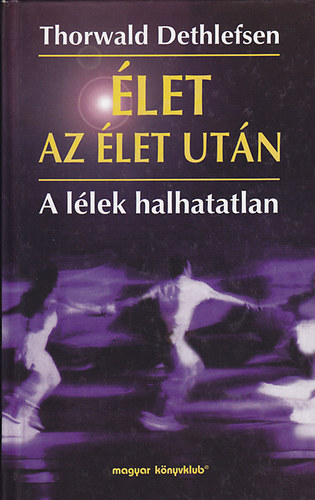 Thorwald Dethlefsen Raymond A. Moody - let az let utn  A sokk -A hipnzis, A valsg felfedezse - Karma s reinkarnci - A polarits trvnye - A meghals mvszete. A valsg alkalmazsa -  Pszicholgia -  Parapszicholgia