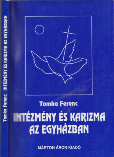 Tomka Ferenc - Int�zm�ny �s karizma az egyh�zban - V�zlatok a katolikus egyh�z szociol�gi�j�hoz