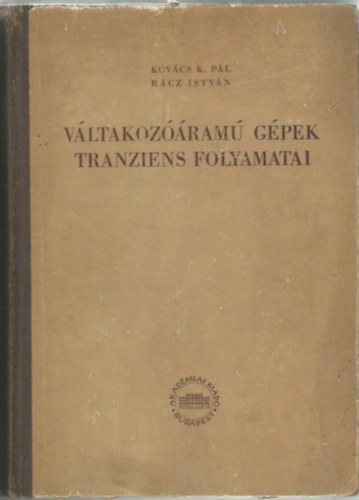 Kovács K. Pál-Rácz István - Váltakozóáramú gépek tranziens folyamatai
