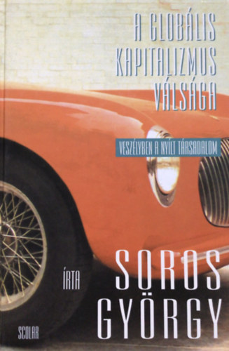 Soros Gyrgy - A globlis kapitalizmus vlsga - Veszlyben a nylt trsadalom