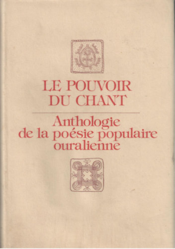 P�ter Domokos pub. - Le Pouvoir du chant (Anthologie de la po�sie populaire ouralienne)