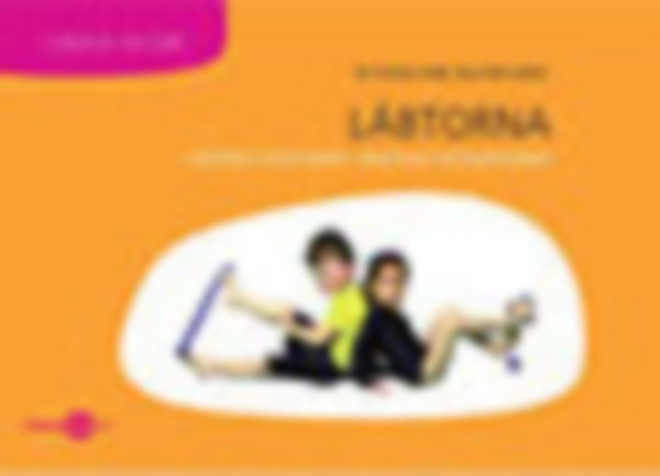 Dr. Kov�cs Jol�n; Bucsi Bernadett - L�btorna - Kicsiknek, nagyoknak, nem csak l�dtalpasoknak