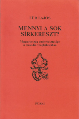 Fr Lajos - Mennyi a sok srkereszt? - Magyarorszg embervesztesge a msodik vilghborban