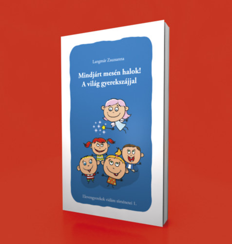 Langm�r Zsuzsa - Mindj�rt mes�n halok! A vil�g gyereksz�jjal