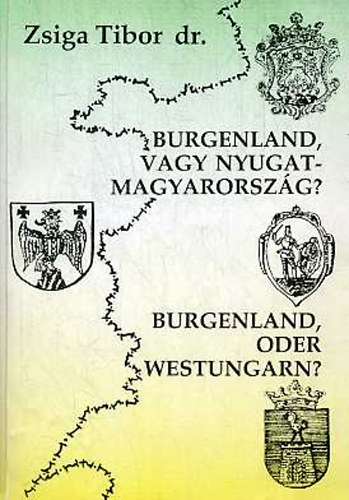 Zsiga Tibor Dr. - Burgenland, vagy Nyugat-Magyarország?