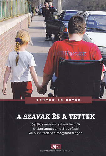 Mayer József - Kőpatakiné Mészáros Mária (szerk.) - A szavak és a tettek: Sajátos neveléi igényű tanulók a közoktatásban a 21. százsad első évtizedében Magyarországon