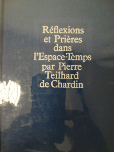 Rflexions et Prires dans l'espace-temps par Pierre Teilhard de Chardin