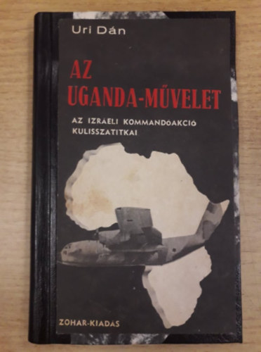 Uri Dan - Az uganda-mvelet (Az izraeli kommandakci kulisszatitkai)
