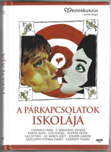 Dr. F. V�rkonyi Zsuzsa, K�nya Kata, Lux Elvira, Popper P�ter, Sas Istv�n, Sz. Mikus Edit, Szendi G�bor, Sz�ll�ssy-csoma Enik�, Vekerdy Tam�s Csernus Imre - A p�rkapcsolatok iskol�ja