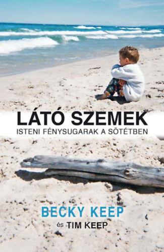 Tim Keep Becky Keep - Látó szemek - Isteni fénysugarak a sötétben