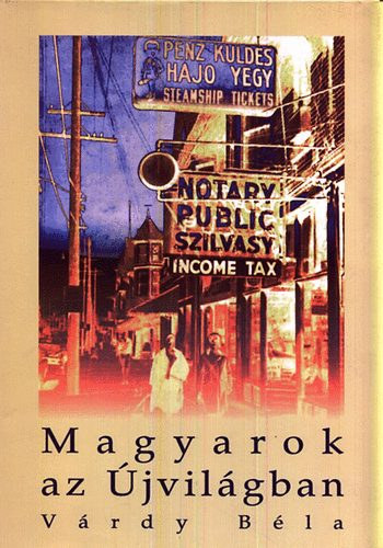 Vrdy Bla - Magyarok az jvilgban Az szak-amerikai magyarsg rendhagy