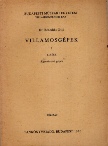 Dr. Benedikt Ott� - Villamosg�pek I.1. r�sz, Egyen�ram� g�pek