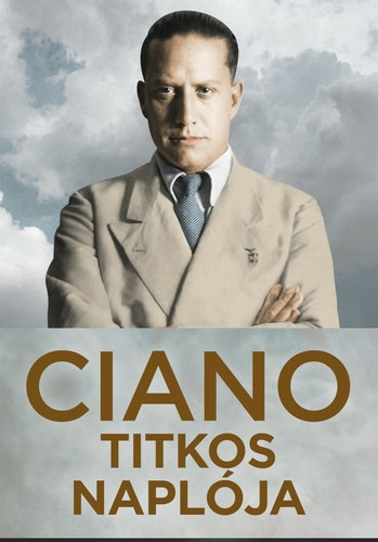 Galeazzo Ciano - Ciano titkos naplja. 1939-1943.