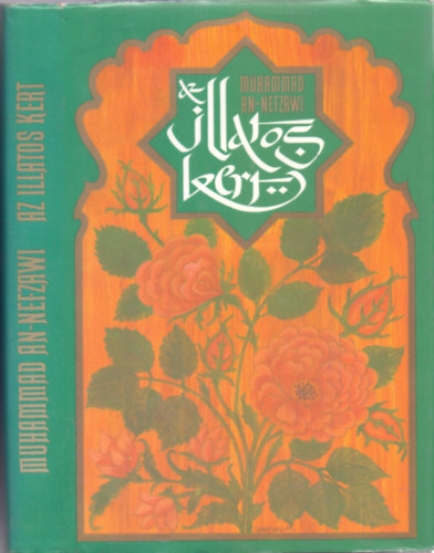 SZERZ Muhammad an-Nefzawi SZERKESZT Dr. Brencsn Jnos FORDT Kiss Imre - Az illatos kert (Treky Ferenc illusztrciival)