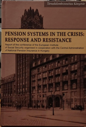 M�sz�ros J�zsef - Pension Systems in the Crisis: Response and Resistance (Nyugd�jrendszerek a v�ls�gban: v�lasz �s ellen�ll�s)(T�rsadalombiztos�t�si k�nyvt�r)