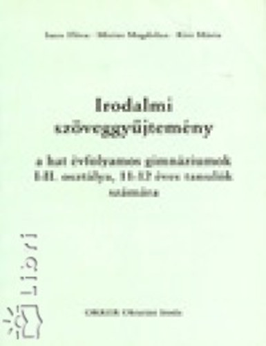 Etal.; Kiss Mária; Imre Flóra; Misius Magdolna - Irodalmi szöveggyűjtemény a hat évfolyamos gimnáziumok I-II. osztálya, 11-12 éves tanulók számára