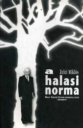 Zelei Mikls - A halasi norma: Nagy Szeder Istvn regnyes lete