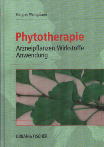 Margeret Wenigmann - Phytotherapie - Arzneipflanzen Wirkstoffe Anwendung (Fitoterpia - Gygynvny hatanyagok alkalmazsa)