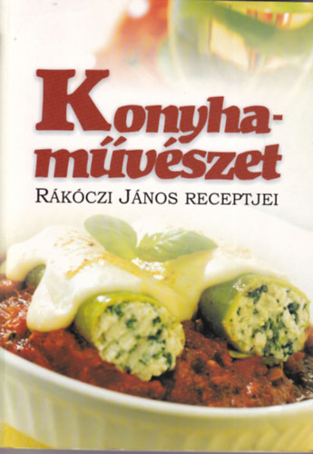 Urr Gza  (szerk.) - Konyhamvszet Rkczi Jnos Receptjei