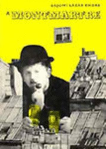 Bajomi L�z�r Endre  (szerk.) - A Montmartre (Fekete-feh�r �s sz�nes fot�kkal illusztr�lt kiad�s)
