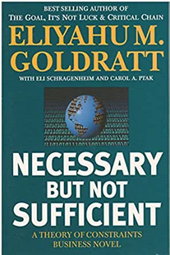 Eliyahum. Goldratt - Necessary but Not Sufficient: A Theory of Constraints Business Novel