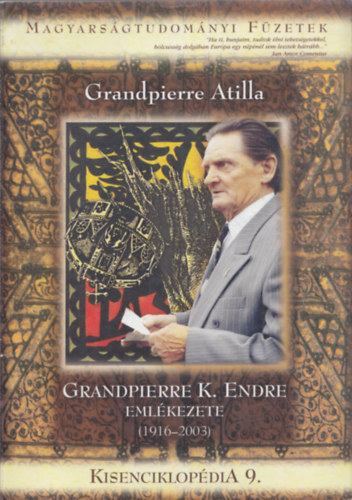 Grandpierre Atilla - Grandpierre K. Endre eml�kezete (1916-2003) (Kisenciklop�dia 9. - Magyars�gtudom�nyi F�zetek)