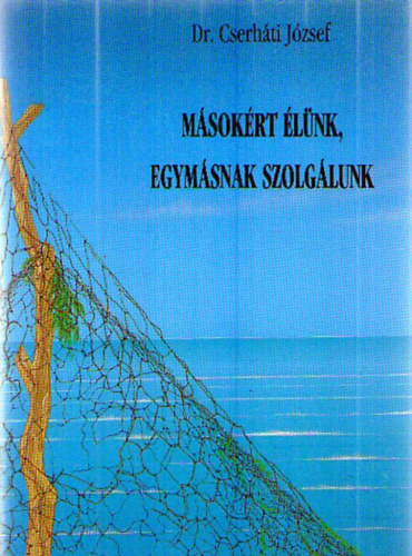 Dr. Cserh�ti Zolt�n - M�sok�rt �l�nk, egym�snak szolg�lunk