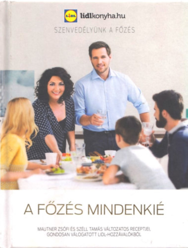 Mautner Zsfi; Szll Tams - A fzs mindenki - Mautner Zsfi s Szll Tams vltozatos receptjei, gondosan vlogatott LIDL-hozzvalkbl