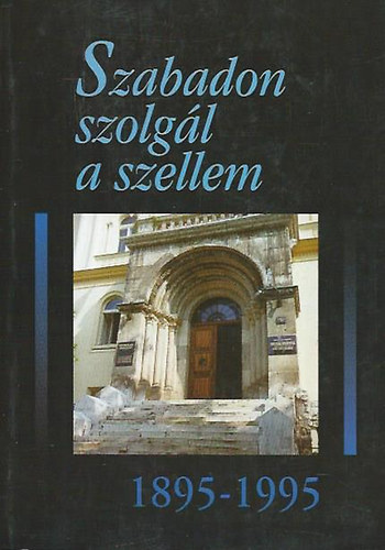 Ksa Lszl (szerk.) - Szabadon szolgl a szellem 1895-1995