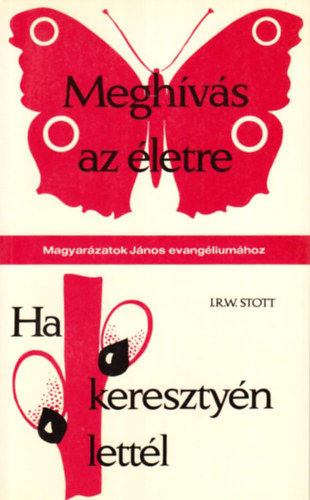 J. R. W. Stott - Megh�v�s az �letre (Magyar�zatok J�nos evang�lium�hoz) - Ha kereszty�n lett�l