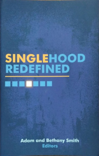 Adam Smith - Bethany Smith  (eds.) - Singlehood Redefined