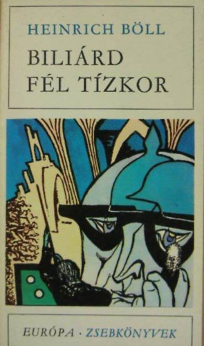 Szerz� Heinrich B�ll Szerkeszt� Sz�kely Magda Ford�t� Doromby K�roly Lektor Don�th Ferenc - Bili�rd f�l t�zkor