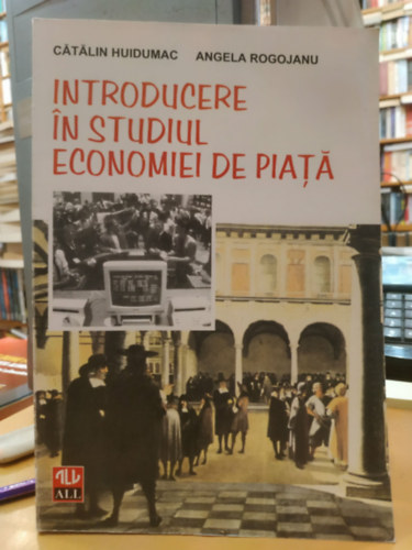 Angela Rogojanu Catalin Huidumac - Introducere in Studiul Economiei de piat� (Bevezet�s a piacgazdas�gtan tanulm�nyoz�s�ba)