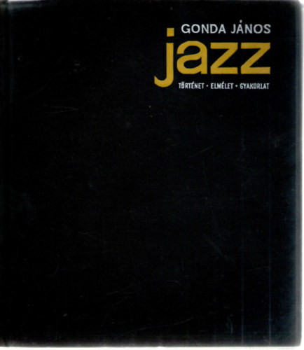 Gonda Jnos - Jazz- Trtnet, elmlet, gyakorlat (3 hanglemez melllettel)