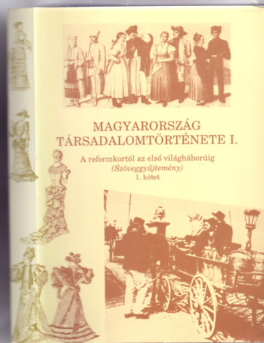 Szerkesztette: Kvr Gyrgy - Magyarorszg trsadalomtrtnete I. - A reformkortl az els vilghborig (Szveggyjtemny) 1. ktet (Ttneti Szociolgiai Knyvtr - 3. kiads)