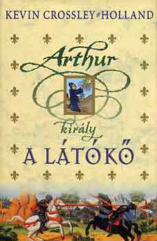 Kevin Crossley-Holland - Arthur kirly: A ltk