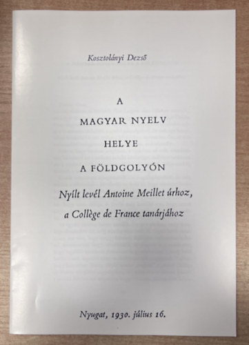 Kosztolányi Dezső - A magyar nyelv helye a földgolyón - Nyílt levél Antoine Meillet úrhoz, a Collége de France tanárjához (Hasonmás kiadás)