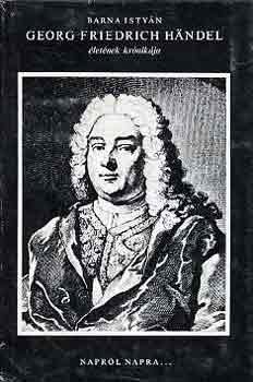 Barna István - Georg Friedrich HÄndel életének krónikája