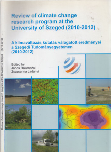 Zsuzsanna Ladnyi Jnos Rakonczai - Review of climate change researc program at the University of Szeged (2010-2021) - A klmavltozs kutats vlogatott eredmnyei a Szegedi Tudomnyegyetemen