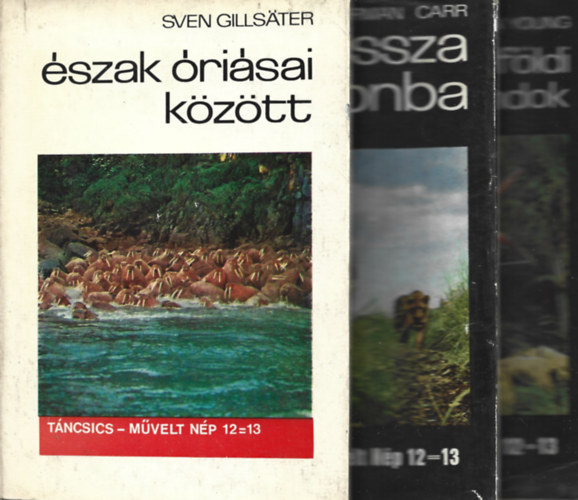 3 db tikalandok, Sven Gillsater: szak risai kztt, Norman Carr: Vissza a vadonba, Gordon Young: Thaifldi vadszkalandok